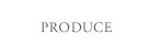 PRODUCE